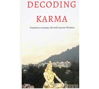 Decoding Karma: Transform everyday life with ancient wisdom