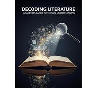 Decoding Literature: A Master'S Guide To Textual Understanding