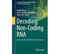 Decoding Non-Coding RNA: Enhancing Plant Abiotic Stress Tolerance (Concepts and Strategies in Plant Sciences)