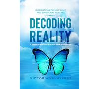 Decoding-Reality: A Journey Into Your Power Of Knowing Yourself