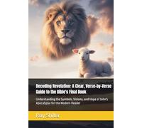 Decoding Revelation: A Clear, Verse-by-Verse Guide to the Bible's Final Book: Understanding the Symbols, Visions, and Hope of John's Apocalypse for the Modern Reader (The Anchor Point Series)