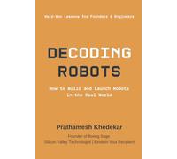 Decoding Robots: How to Build and Launch Robots in the Real World