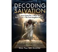 Decoding Salvation: Who Jesus Came For - What We're Saved From - The True Kingdom Gospel (You’ve Been Lied To: Shattering Religious Deception to Reclaim the Word)