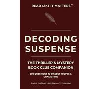 DECODING SUSPENSE: THE THRILLER & MYSTERY Book Club Companion 200 Questions to Dissect Tropes & Characters (READ LIKE IT MATTERS)