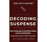 DECODING SUSPENSE: THE THRILLER & MYSTERY Book Club Companion 200 Questions to Dissect Tropes & Characters (READ LIKE IT MATTERS)