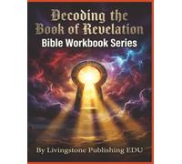 Decoding the book of Revelation Bible Workbook Series Livingstone Publishing EDU: A Calm and Context-Aware Workbook for Understanding Symbol, Judgment, and Hope