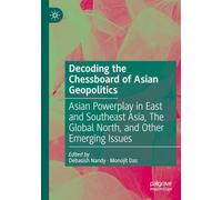 Decoding the Chessboard of Asian Geopolitics: Asian Powerplay in East and Southeast Asia, The Global North, and Other Emerging Issues