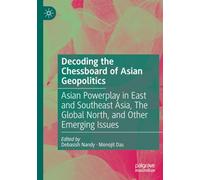 Decoding the Chessboard of Asian Geopolitics: Asian Powerplay in East and Southeast Asia, The Global North, and Other Emerging Issues
