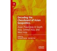 Decoding the Chessboard of Asian Geopolitics: Asian Powerplay in South Asia, Central Asia, and West Asia