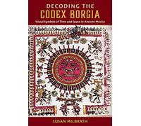 Decoding the Codex Borgia: Visual Symbols of Time and Space in Ancient Mexico