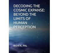 DECODING THE COSMIC EXPANSE: BEYOND THE LIMITS OF HUMAN PERCEPTION