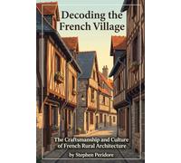Decoding the French Village: The Craftsmanship and Culture of French Rural Architecture