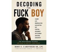 Decoding The Fuck Boy: The Truth Behind the Mask and How to Protect Your Peace (The Fuck Boy Experience)
