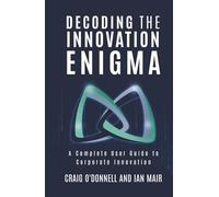 Decoding the Innovation Enigma: A Complete User Guide to Corporate Innovation