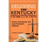 DECODING THE KENTUCKY CONSTITUTION: Articles, Amendments, And Legal Frameworks Explained