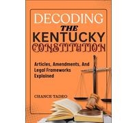 DECODING THE KENTUCKY CONSTITUTION: Articles, Amendments, And Legal Frameworks Explained