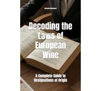 Decoding the Laws of European Wine: A Complete Guide to Designations of Origin (Wines of the World)