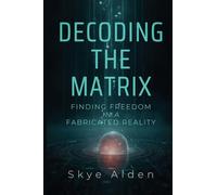 Decoding the Matrix: Finding Freedom in a Fabricated Reality
