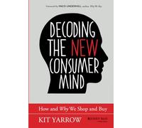 Decoding the New Consumer Mind: How and Why We Shop and Buy