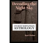 Decoding the Night Sky: Ancient Babylonian Astrology