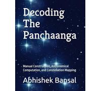 Decoding The Panchaanga: Manual Construction, Astronomical Computation, and Constellation Mapping (My Last Self Funded Journey - Engineering Series : ... with Practical Demonstrations & Validation)
