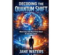 Decoding the Quantum Shift: What Every CEO Must Know About AI and the Future