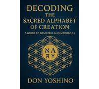 Decoding the Sacred Alphabet of Creation: A Guide to Gematria & Numerology