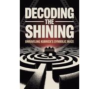 Decoding The Shining: Unraveling Kubrick's Symbolic Maze