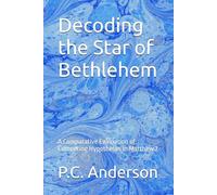 Decoding the Star of Bethlehem: A Comparative Evaluation of Competing Hypotheses in Matthew 2
