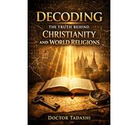 Decoding the truth behind Christianity and world religions