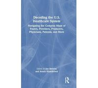 Decoding the U.S. Healthcare System: Navigating the Complex Maze of Payers, Providers, Producers, Physicians, Patients, and More