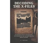 Decoding the X-Files: An Unofficial Guide to the Paranormal, the Conspiracies, and the Hidden Realities Behind the Series