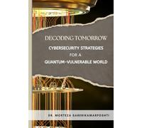 Decoding Tomorrow: Cybersecurity Strategies for a Quantum-Vulnerable World
