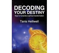 Decoding Your Destiny: Keys to Humanity's Spiritual Transformation