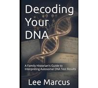 Decoding Your DNA: A Family Historian's Guide to Interpreting Autosomal Test Results (The Family History Research Series)