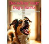 Decoding Your Dog’s Barks: 10 Meanings Behind Common Sounds (Mans Best Friend)