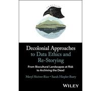 Decolonial Approaches to Data Ethics and Re-Storying: From Biocultural Landscapes at Risk to Archiving the Dead