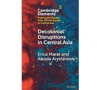Decolonial Disruptions in Central Asia: Discussion, Practices, and Networks (Elements in Politics and Society from Central Europe to Central Asia)