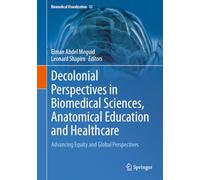 Decolonial Perspectives in Biomedical Sciences, Anatomical Education and Healthcare: Advancing Equity and Global Perspectives: 12 (Biomedical Visualization, 12)