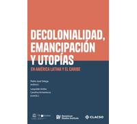 Decolonialidad, emancipación y utopías en América Latina y el Caribe