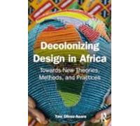 Decolonising Design in Africa: Towards New Theories, Methods, and Practices