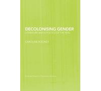Decolonising Gender: Literature and a Poetics of the Real (Routledge Research in Postcolonial Literatures) by Caroline Rooney (2014-07-19)