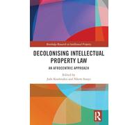 Decolonising Intellectual Property Law: An Afrocentric Approach (Routledge Research in Intellectual Property)