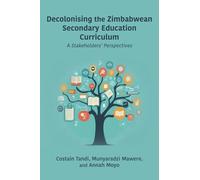 Decolonising the Zimbabwean Secondary Education Curriculum: A Stakeholders' Perspectives