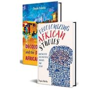 Decolonization of African Studies and the Future of African Studies [2 volume set] (Rochester Studies in African History and the Diaspora)