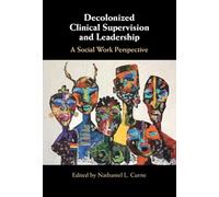Decolonized Clinical Supervision and Leadership: A Social Work Perspective