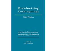 Decolonizing Anthropology: Moving Further Toward an Anthropology for Liberation