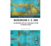 Decolonizing C. G. Jung: An Amazonian Myth as a Decolonial Option to Jungian Studies (Advances in Mental Health Research)