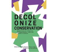 Decolonizing Conservation: Global Voices for Indigenous Self-Determination, Land, and a World in Common