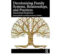 Decolonizing Family Systems, Relationships, and Practices: Intersectional Perspectives